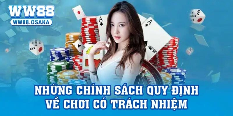 Những chính sách quy định về chơi có trách nhiệm