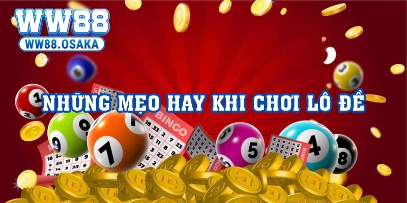 Những mẹo hay khi chơi Lô đề tại sàn đấu trực tuyến- Bí quyết gia tăng cơ hội thắng lớn